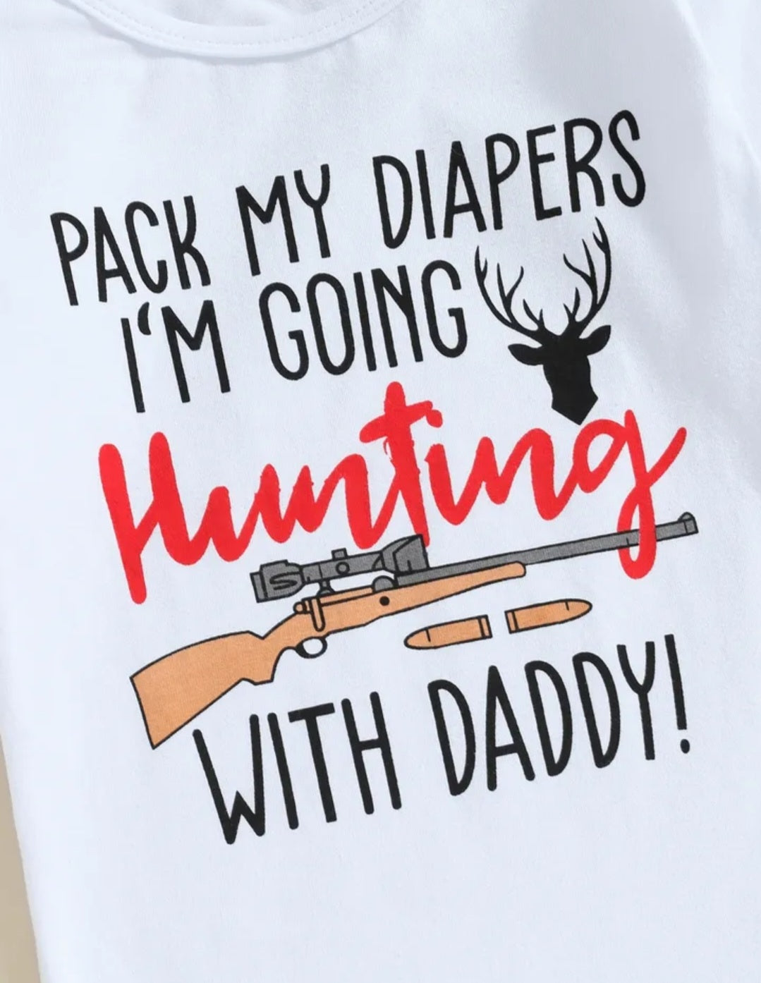 Pack My Dipers I'm Going Hunting With Daddy Romper,  Pants and Bennie 